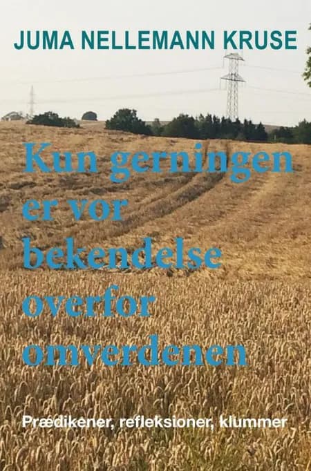 Kun gerningen er vor bekendelse overfor omverdenen af Juma Nellemann Kruse