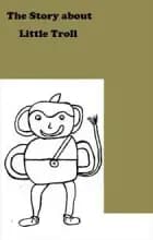 The story about little Troll af MERETHE HAUE