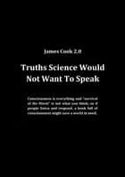 Truths Science Would Not Want To Speak
