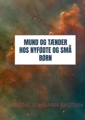 Mund og tænder hos nyfødte og små børn af Henning Lehmann Bastian