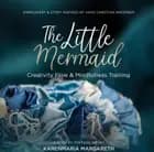 The Little Mermaid - Embroidery & Story Inspired By Hans Christian Andersen