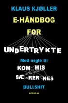 E-håndbog for undertrykte - med nøgle til kommissærernes bullshit af Klaus Kjøller