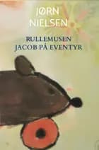 Rullemusen Jacob på eventyr af Jørn Naundrup Nielsen
