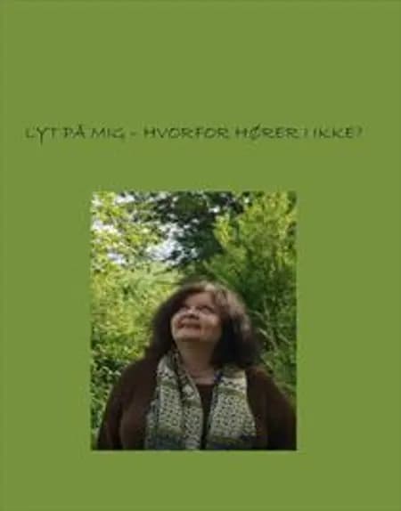 Lyt på mig - hvorfor hører I ikke? af MERETHE HAUE