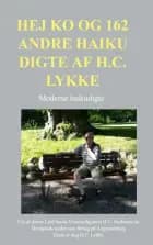 Hej ko og 162 andre haiku digte af H.C. Lykke af H.C. Lykke