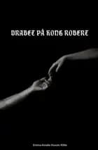 Drabet på Kong Robert af Emma-Amalie Husum Klitte