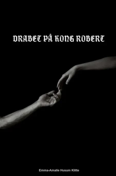Drabet på Kong Robert af Emma-Amalie Husum Klitte