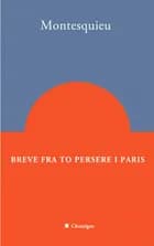 Breve fra to persere i Paris. af Charles-Louis de Secondat Montesquieu