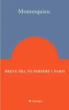 Breve fra to persere i Paris. af Charles-Louis de Secondat Montesquieu
