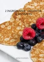 2 ingredienser - desserter, is og snacks af Anne Hansen