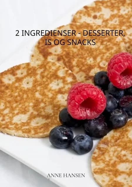 2 ingredienser - desserter, is og snacks af Anne Hansen
