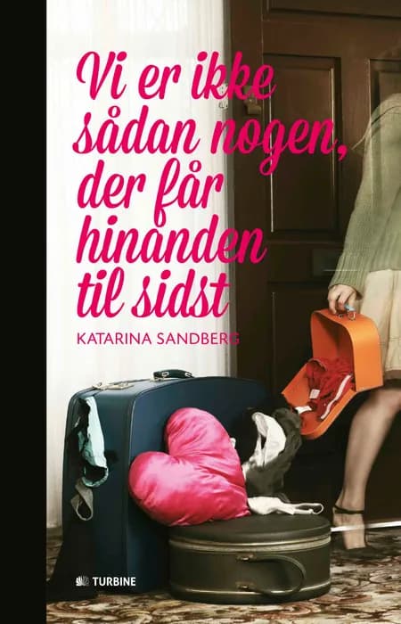 Vi er ikke sådan nogen, der får hinanden til sidst af Katarina Sandberg