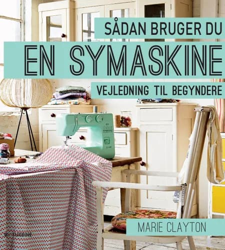Sådan bruger du en symaskine af Marie Clayton