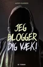 Jeg blogger dig væk!