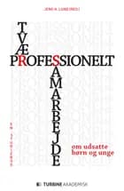 Tværprofessionelt samarbejde om udsatte børn og unge af Jens H. Lund