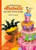 Prinsesse Arabella og den store kage af Mylo Freeman