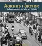 Aarhus i årtier - 60'erne af Søren Bitsch Christensen