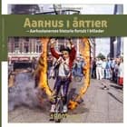 Aarhus i årtier - 1980'erne af Søren Bitsch Christensen