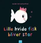 Lille hvide fisk bliver stor af Guido van Genechten