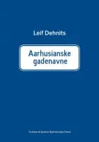 Aarhusianske gadenavne: Historien om 760 gade- og vejnavne i Aarhus kommune