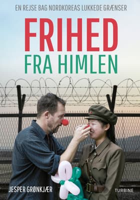 Frihed fra himlen - en rejse bag Nordkoreas lukkede grænser af Jesper Grønkjær