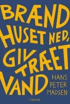 Brænd huset ned, giv træet vand