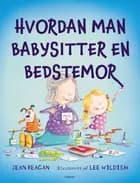 Hvordan man babysitter en bedstemor af Jean Reagan