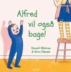 Alfred vil også bage!