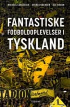 Fantastiske fodboldoplevelser i Tyskland af Svend Pedersen, Ole Bruun og Michael Longerich