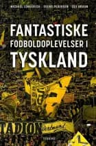 Fantastiske fodboldoplevelser i Tyskland af Svend Pedersen, Michael Longerich og Ole Bruun