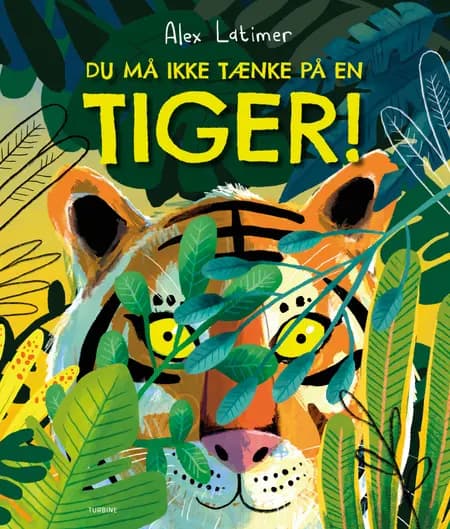 Du må ikke tænke på en tiger! af Alex Latimer