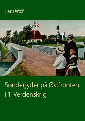 Sønderjyder på Østfronten i 1. Verdenskrig af Hans Wolf