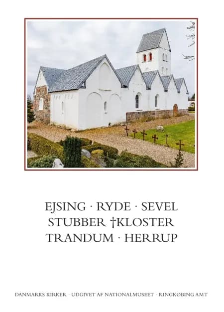 Danmarks kirker. Ringkøbing Amt. Kirkerne i Ejsing, Ryde, Sevel, Stubber †Kloster, Trandum, Herrup af Anders C. Christensen