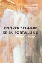 Enhver sygdom er en fortælling af Anders Juhl Rasmussen, Cindie Aaen Maagaard og Anette Bygum og Morten Sodemann