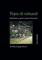 Vejen til velstand. Kapitalismen og det moderne Danmark. Tiden 1930-2020 af Per Boje og Jeppe Nevers