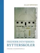 Frederik den Fjerdes rytterskoler af Allan Tønnesen