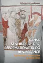 Dansk senmiddelalder, reformationstid og renæssance af Louise Nyholm Kallestrup og Per Seesko-Tønnesen
