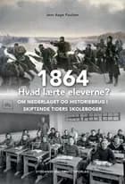 1864 - Hvad lærte eleverne? af Jens Aage Poulsen