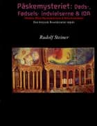 Påskemysteriet: Døds-, Fødsels- indvielserne & IOA af Rudolf Steiner