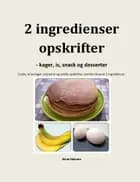2 ingredienser opskrifter