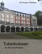 Tuberkulosen - en lille kulturhistorie