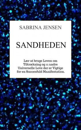 Sandheden - lær at bruge loven om tiltrækning af Sabrina Jensen