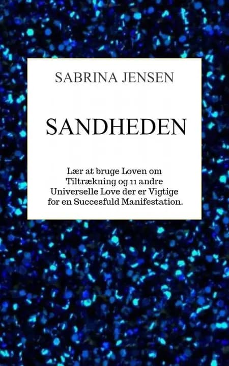 Sandheden - lær at bruge loven om tiltrækning af Sabrina Jensen