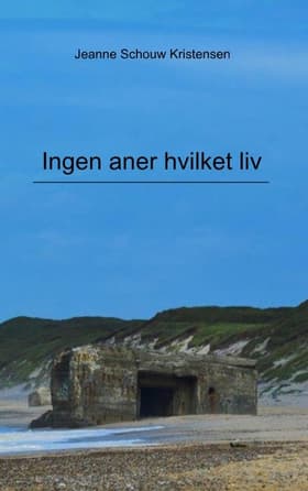 Ingen aner hvilket liv af Jeanne Schouw Kristensen