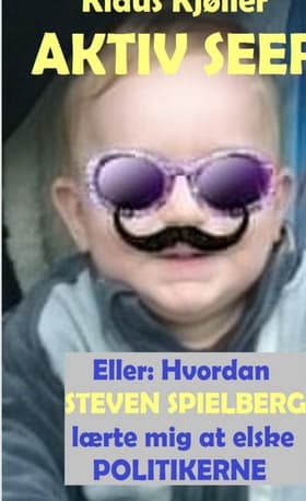 Aktiv seer eller Hvordan Steven Spielberg lærte mig at elske politikerne af Klaus Kjøller