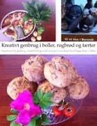 Kreativt genbrug i boller, rugbrød og tærter