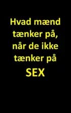 Hvad mænd tænker på, når de ikke tænker på sex