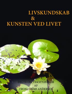 Livskundskab & kunsten ved livet af Troels Rimi Andersen