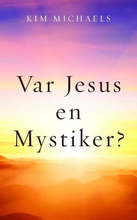 Var Jesus en mystiker? af Kim Michaels
