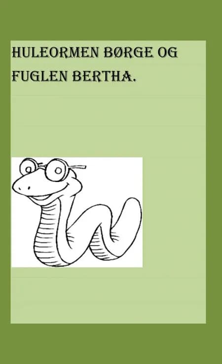Huleormen Børge og fuglen Bertha af Merethe Haue
